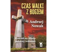 Czas walki z Bogiem: Kościół na straży polskiej wolności