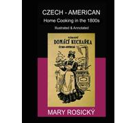 Czech-American Home Cooking in the 1800s, Annotated and Illustrated