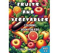 Czech - English Fruits and Vegetables Coloring Book for Kids Ages 4-8: Bilingual Coloring Book with English Translations | Color and Learn le Czech For Beginners | Great Gift for Boys & Girls