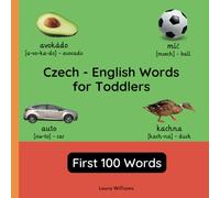 Czech - English Words for Toddlers - First 100 Words: Teach and Learn Czech For Kids and Beginners | Bilingual Picture Book with English Translations