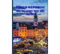 Czech Republic Christmas Market Travel Guide: A Festive Journey Through Czech Christmas Markets, Fairytale Towns, and Holiday Adventures