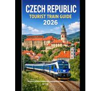 CZECH REPUBLIC TOURIST TRAIN GUIDE 2026: Discover Castles, Countryside, and Historic Cities by Train