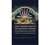 Czech Theatre Design in the Twentieth Century, Studies in Theatre History and Culture Joe Brandesky (Auteur)