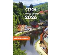 CZECH Travel Guide 2026: An Intriguing Perspective on Prague, Bohemia, And Essential Practicalities for a Seamless and Enriching Experience