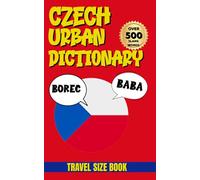 Czech Urban Dictionary: The Ultimate Guide to Modern Czech Slang, Street Talk and Everyday Expressions