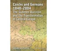 Czechs and Germans 1848-2004: The Sudeten Question and the Transformation of Central Europe - [Version Originale] Inconnu (Auteur)