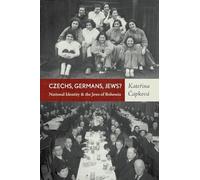 Czechs, Germans, Jews?: National Identity and the Jews of Bohemia