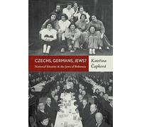 Czechs, Germans, Jews?: National Identity and the Jews of Bohemia
