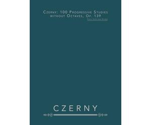Czerny: 100 Progressive Studies without Octaves, Op. 139: Piano Technique Etudes