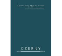 Czerny: 40 ejercicios diarios, op. 337: Para piano - estudios técnicos de práctica diaria
