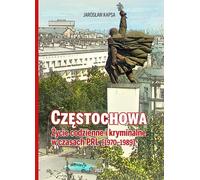 Częstochowa. Vie quotidienne et criminelle à l'époque communiste [1976-1989]