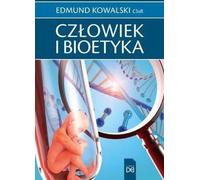 Człowiek i bioetyka - Edmund Kowalski CSsR (Littérature, sciences humaines en polonais)