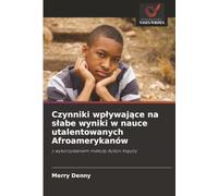 Czynniki wpływające na słabe wyniki w nauce utalentowanych Afroamerykanów: z wykorzystaniem metody Action Inquiry