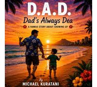 D.A.D. Dad's Always Dea: A Story About Showing up.