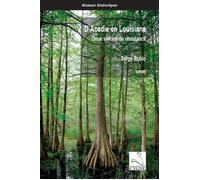 D’Acadie en Louisiane Deux siècles de résistance - Serge Rubio - Du Cygne Eds - broché - Roman