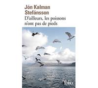 Jón Kalman Stefánsson – D'ailleurs, les poissons n'ont pas de pieds – Chronique familiale – Gallimard