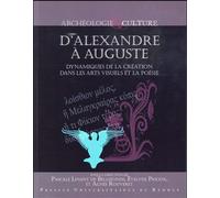 D'alexandre À Auguste - Dynamiques De La Création Dans Les Arts Visuels Et La Poésie