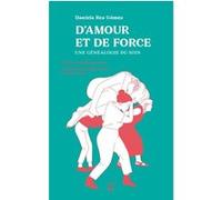 D’amour et de force: Une généalogie du soin