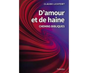 D’amour et de haine Chemin bibliques - Claude Lichtert - Cabedita - broché - Etude