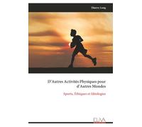 D’Autres Activités Physiques pour d’Autres Mondes: Sports, Éthiques et Idéologies