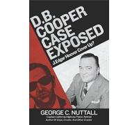 D.B. Cooper Case Exposed: J. Edgar Hoover Cover Up? by George C. Nuttall (2010-11-29)
