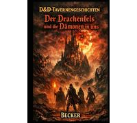 D&D-Tavernengeschichten I Der Drachenfels und die Dämonen in uns: Ein düsteres Abenteuer in den Schatten der menschlichen Psyche