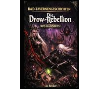 D&D-Tavernengeschichten I Die Drow-Rebellion RPG Handbuch: Ein Handbuch für dunkle Helden, Anti-Helden und Rebellen