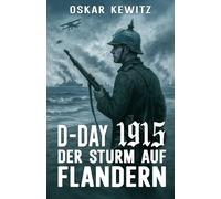 D-Day 1915: Band 1: Der Sturm auf Flandern