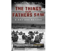 D-Day and Beyond: The Things Our Fathers Saw-The Untold Stories of the World War II Generation-Volume V