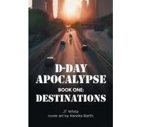D_Day Apocalypse: Book One: Destinations