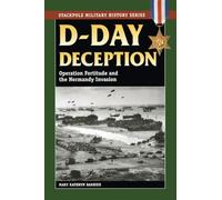 D-Day Deception: Operation Fortitude and the Normandy Invasion