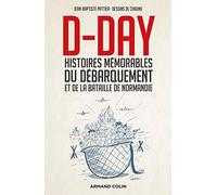 D-Day - Histoires mémorables du Débarquement et de la bataille de Normandie: Histoires mémorables du Débarquement et de la bataille de Normandie