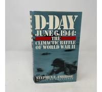 D-Day June 6, 1944: The Climactic Battle of World War II