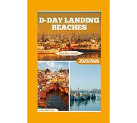 D-day Landing Beaches Travel Guide: Walk Through History on the Shores of Normandy