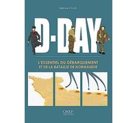 D-Day: L'essentiel du Débarquement et de la bataille de Normandie