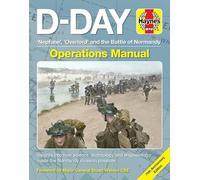 D-Day Operations Manual: Neptune, Overlord and the Battle of Normandy - 75th Anniversary Edition; Insights into How Science, Technology and Engineering Made the Normandy Invasion Possible