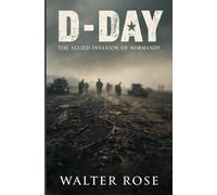 D-Day: The Allied Invasion of Normandy
