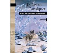 D-Day to Carpiquet: The North Shore Regiment and the Liberation of Europe