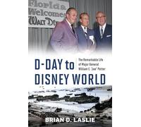 D-Day to Disney World: The Remarkable Life of Major General William E. "Joe" Potter