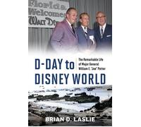 D-Day to Disney World The Remarkable Life of Major General William E. “Joe” Potter - Brian D. Laslie - Naval Institute Press - ebook (ePub) - Livre