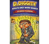 D. Diggity Adults Only Word Search: So Gross Its Wrong | A Darkly Funny Word Search Game for Grown Ups