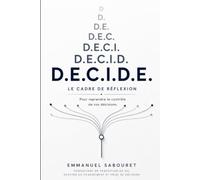 D.E.C.I.D.E: Le cadre de réflexion pour reprendre le contrôle de vos décisions