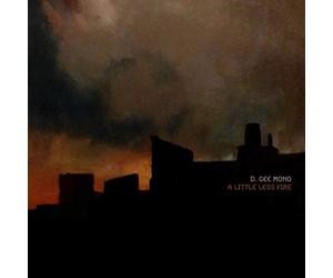 D. Gee Mono - A Little Less Fire