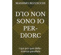D’IO NON SONO IO PER-DIORC: I qui pro quo della - scienza parallela