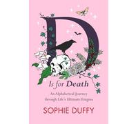 D Is for Death: An Alphabetical Journey Through Life's Ultimate Enigma