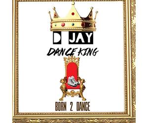 D Jay Dance King - Born 2 Dance