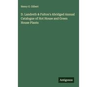 D. Landreth & Fulton's Abridged Annual Catalogue of Hot House and Green House Plants