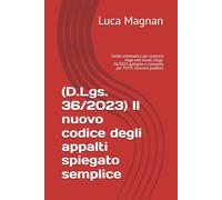(D.Lgs. 36/2023) Il nuovo codice degli appalti spiegato semplice: Guida schematica per concorsi negli enti locali, D.Lgs. 36/2023 spiegato e riassunto per TUTTI concorsi pubblici