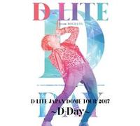 D-Lite Japan Dome Tour 2017 D-Day DVD
