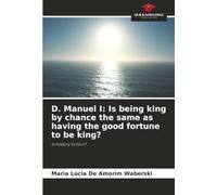 D. Manuel I: Is being king by chance the same as having the good fortune to be king?: Is history fiction?